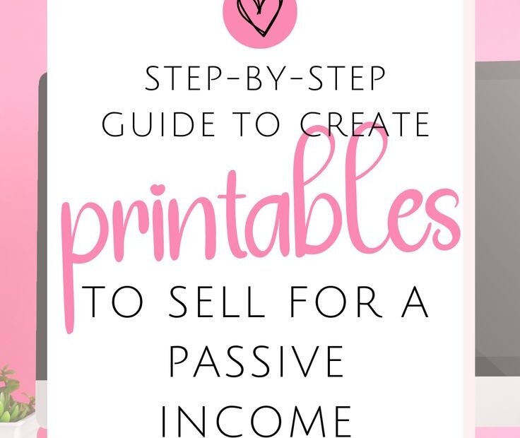 Step By Step Guide To Create Printables To Sell For A Passive Income